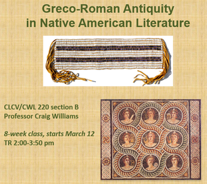 Poster with the text, &quot;Greco-Roman Antiquity in Native American Literature: CLCV/CWL 220 section B, professor Craig Williams, 8-week class, starts March 12, TR 2:00-3:50 pm&quot;