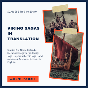 Poster with images of Vikings on ships and the following text: &quot;SCAN 252: Viking Sagas in Translation; Studies Old Norse-Icelandic literature: kings' sagas, family sagas, mythical-heroic sagas, and romances. Texts and lectures in English. Walker Horsfall.&quot;