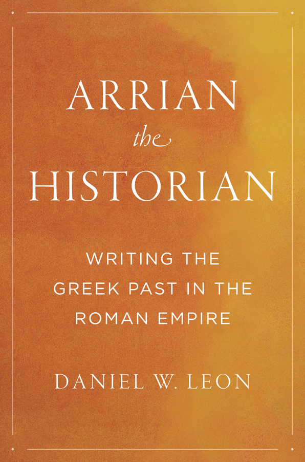 Book cover of, ""Arrian the Historian: Writing the Greek Past in the Roman Empire," by Daniel Leon