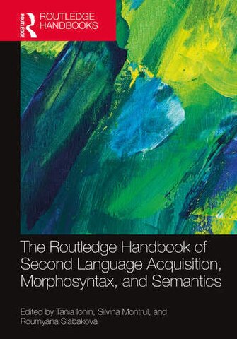 The Routledge Handbook of Second Language Acquisition, Morphosyntax, and Semantics 