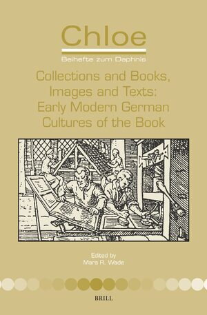 Collections and Books, Images and Texts: Early Modern German Cultures of the Book | Brill