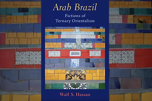 “Arab Brazil: Fictions of Ternary Orientalism”