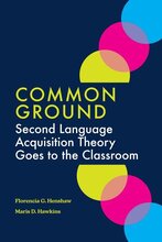 Cover for book, "Common Ground: Second Language Acquisition Theory Goes to the Classroom"
