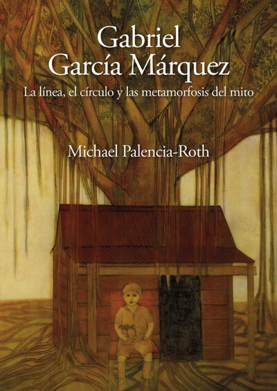 Book cover for "Gabriel García Márquez: La línea, el círculo y las metamorfosis del mito"