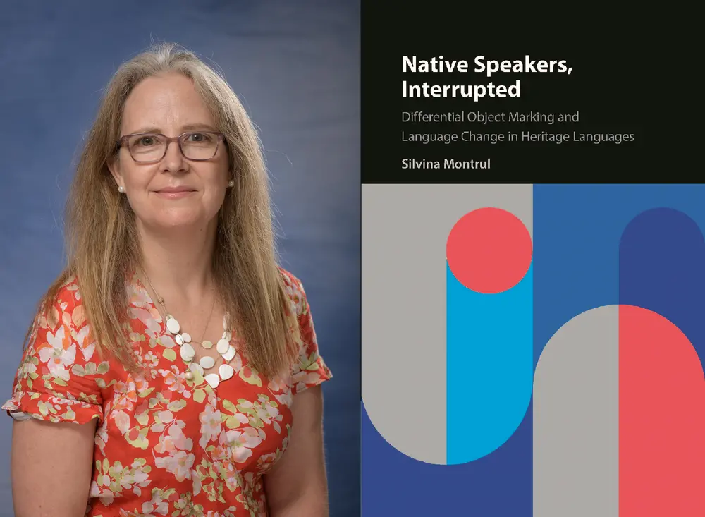 Left: Silvina Montrul; Right: “Native Speakers, Interrupted: Differential Object Marking and Language Change in Heritage Languages” (Cambridge University Press, December 2022)